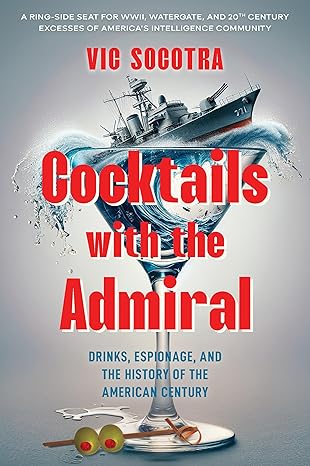 Cocktails with the Admiral: Drinks, Espionage, and the History of the American Century